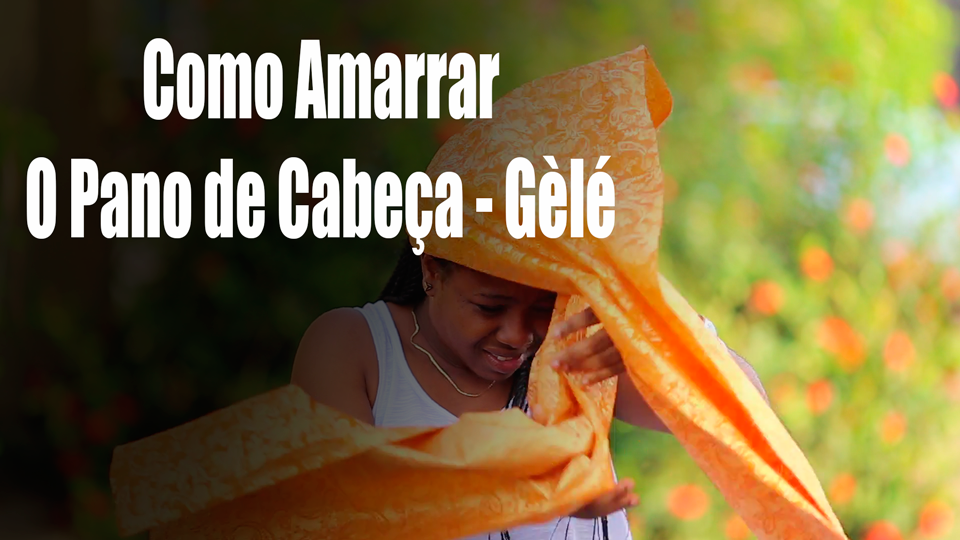 Gèlé (Pano de Cabeça): A Coroa da Mulher Negra! (II)