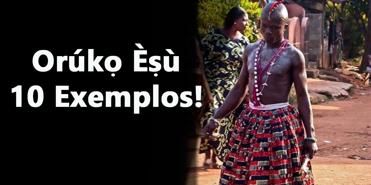 10 Exemplos de Orúkọ  de Filhos (Devotos) de Èṣù