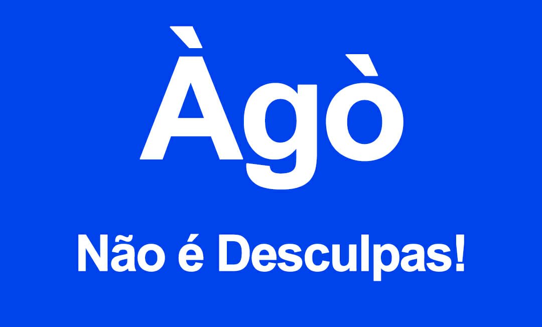 Àgò ou Agô Não é Pedido de Desculpas!