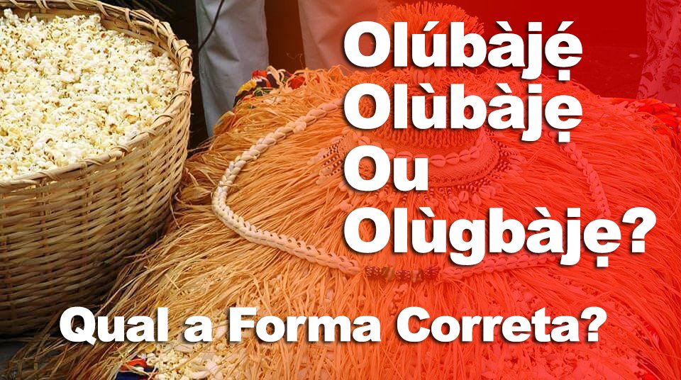 Olúbájẹ́/ Olùbàjẹ ou Olùgbàjẹ? Qual o Correto?