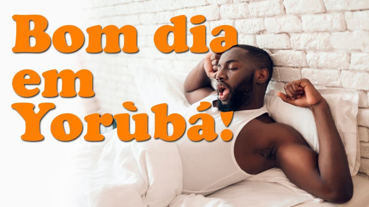 Como Dizer Bom dia em Yorùbá – Aula de Yorùbá na Prática